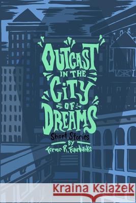 Outcast in the City of Dreams Trevor R Fairbanks, Paul Chatem 9781537157269 Createspace Independent Publishing Platform - książka