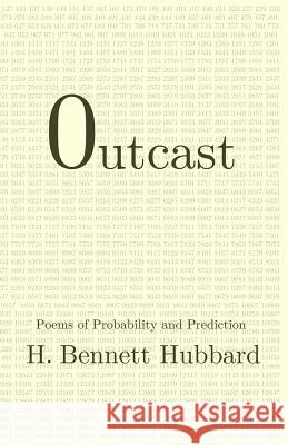 Outcast: Poems of Probability and Prediction H. Bennett Hubbard 9781514633625 Createspace - książka