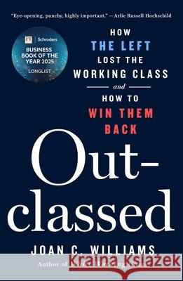 Outclassed: Healing the Problem on the Left That Fuels the Right Joan C. Williams 9781250368966 St. Martin's Press - książka