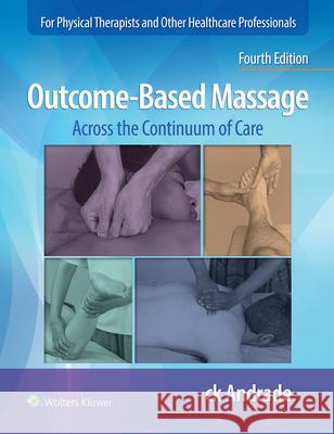 Outcome-Based Massage: Across the Continuum of Care Carla-Krystin Andrade 9781975153809 Wolters Kluwer Health - książka