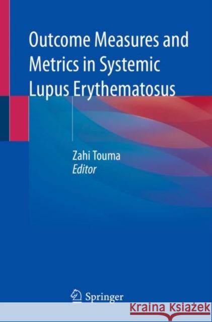 Outcome Measures and Metrics in Systemic Lupus Erythematosus Zahi Touma 9783030733025 Springer - książka