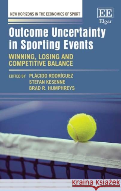 Outcome Uncertainty in Sporting Events: Winning, Losing and Competitive Balance Placido Rodriguez Stefan Kesenne Brad R. Humphreys 9781839102165 Edward Elgar Publishing Ltd - książka