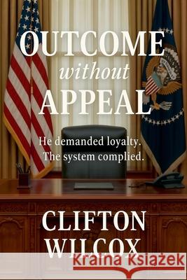 Outcome without Appeal Clifton Wilcox 9781969770197 Clifton Wilcox - książka