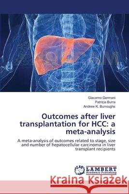Outcomes after liver transplantation for HCC: a meta-analysis Germani, Giacomo 9783659165306 LAP Lambert Academic Publishing - książka