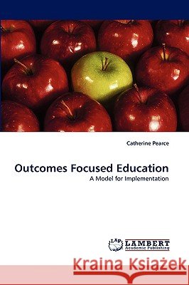 Outcomes Focused Education Catherine Pearce 9783838365022 LAP Lambert Academic Publishing - książka