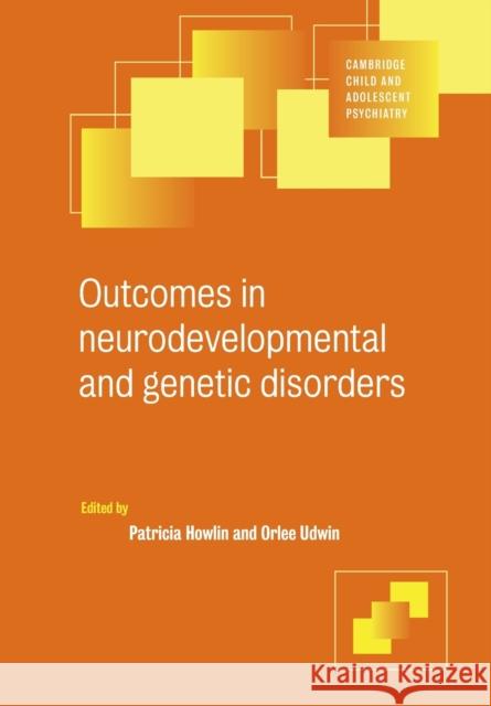 Outcomes in Neurodevelopmental and Genetic Disorders Patricia Howlin Orlee Udwin Ian M. Goodyer 9780521797214 Cambridge University Press - książka