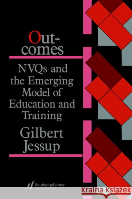 Outcomes: Nvqs and the Emerging Model of Education and Training Jessup, Gilbert 9781850009733 Routledge - książka