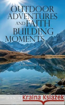 Outdoor Adventures and Faith Building Moments: A Devotional Book Dan Ely, Larry Ely 9781632217981 Xulon Press - książka