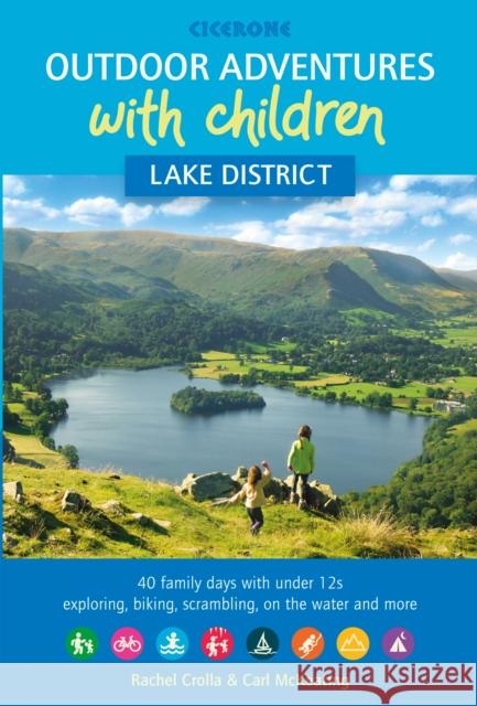 Outdoor Adventures with Children - Lake District: 40 family days with under 12s exploring, biking, scrambling, on the water and more Carl McKeating 9781852849566 Cicerone Press - książka