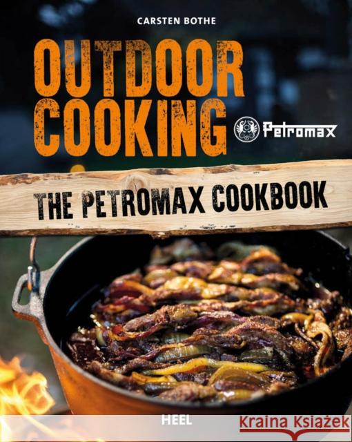 Outdoor Cooking: The Petromax Cookbook Carsten Bothe 9783958439580 Heel-Verlag GMBH - książka