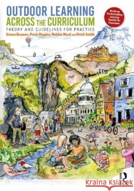 Outdoor Learning Across the Curriculum: Theory and Guidelines for Practice Simon Beames Pete Higgins Robbie Nicol 9780367819323 Taylor & Francis Ltd - książka