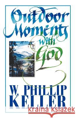 Outdoor Moments with God W. Phillip Keller 9780825429965 Kregel Publications - książka