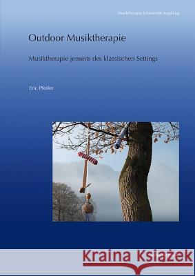 Outdoor Musiktherapie: Musiktherapie Jenseits Des Klassischen Settings Pfeifer, Eric 9783895008719 Reichert - książka