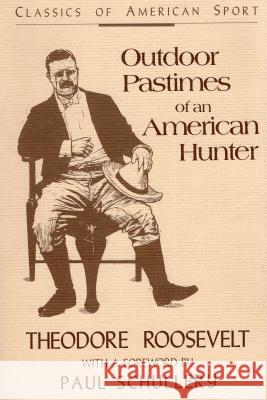 Outdoor Pastimes of an American Hunter Theodore Roosevelt Theodore Rossevelt Paul D. Schullery 9780811730334 Stackpole Books - książka