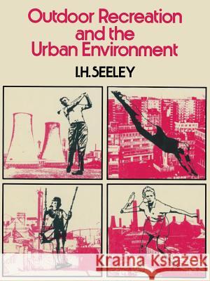 Outdoor Recreation and the Urban Environment Ivor H. Seeley 9781349018178 Palgrave Macmillan - książka