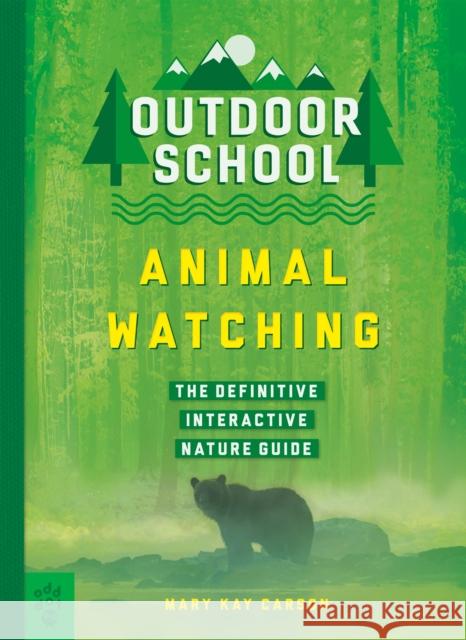 Outdoor School: Animal Watching: The Definitive Interactive Nature Guide Carson, Mary Kay 9781250230836 Odd Dot - książka