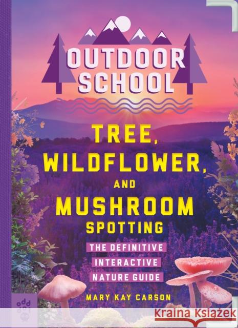 Outdoor School: Tree, Wildflower, and Mushroom Spotting: The Definitive Interactive Nature Guide Mary Kay Carson John D. Dawson 9781250750617 Odd Dot - książka