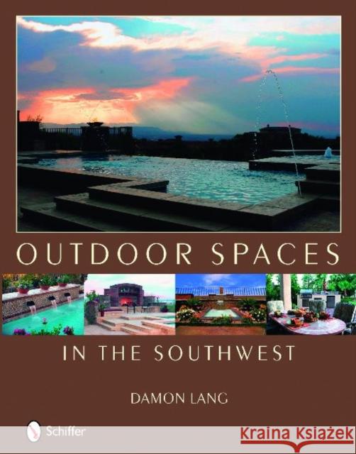 Outdoor Spaces in the Southwest Damon Lang 9780764332142 Schiffer Publishing - książka
