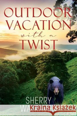 Outdoor Vacation With a Twist Sherry Walraven 9781977255785 Outskirts Press - książka