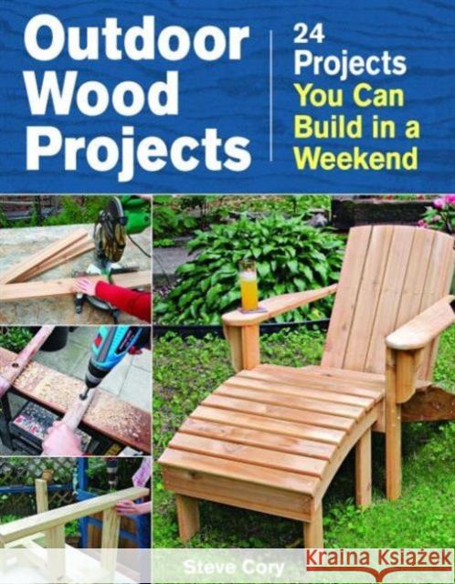 Outdoor Wood Projects: 24 Projects You Can Build in a Weekend Steve Cory 9781621138082 Taunton Press - książka