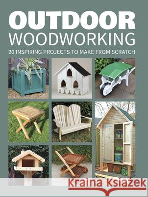 Outdoor Woodworking: 20 Inspiring Projects to Make from Scratch GMC 9781784942472 GMC Publications - książka