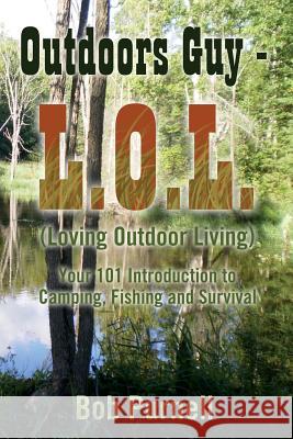 Outdoors Guy - L.O.L: (Loving Outdoor Living) Bob Purnell 9781496088338 Createspace - książka