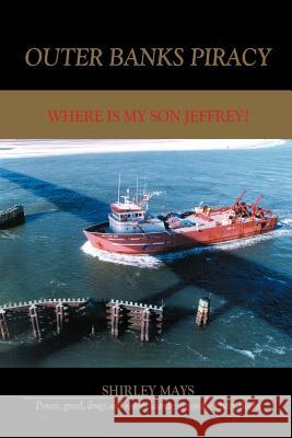 Outer Banks Piracy: Where Is My Son Jeffrey? Mays, Shirley 9781418415747 Authorhouse - książka