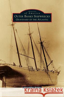 Outer Banks Shipwrecks: Graveyard of the Atlantic Mary Ellen Riddle 9781540215123 Arcadia Pub (SC) - książka