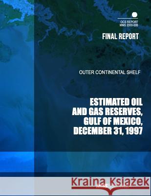 Outer Continental Shelf Estimated Oil and Gas Reserves, Gulf of Mexico, December 31, 1997 U. S. Department of the Interior 9781503216068 Createspace - książka