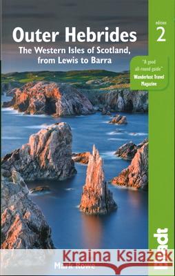 Outer Hebrides: The Western Isles of Scotland from Lewis to Barra Mark Rowe 9781784775964 Bradt Travel Guides - książka