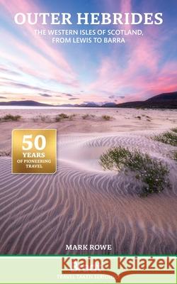 Outer Hebrides: The Western Isles of Scotland, from Lewis to Barra Mark Rowe 9781804692615 Bradt Travel Guides - książka