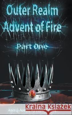 Outer Realm: Advent of Fire, Part One Abdul-Azeez Ayodele Azeez   9781647499297 Go to Publish - książka