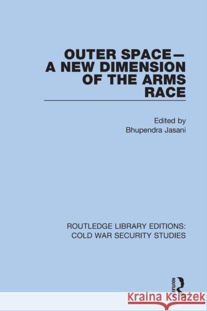 Outer Space - A New Dimension of the Arms Race Bhupendra Jasani 9780367627218 Routledge - książka