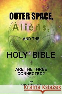 Outer Space, Aliens, and the Holy Bible Paul Theriault 9781450064668 Xlibris Corporation - książka
