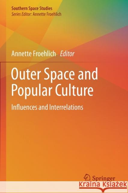 Outer Space and Popular Culture: Influences and Interrelations Annette Froehlich 9783030226589 Springer - książka