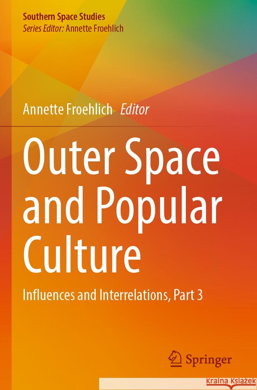 Outer Space and Popular Culture: Influences and Interrelations, Part 3 Annette Froehlich 9783031253423 Springer - książka