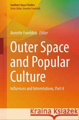 Outer Space and Popular Culture: Influences and Interrelations, Part 4 Annette Froehlich 9783031514241 Springer - książka