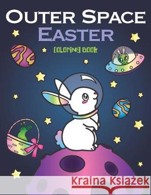 Outer Space Easter Coloring Book: of Animal Astronauts, Egg Galaxy Planets, UFO Space Ships and Easter Bunny Aliens Nyx Spectrum 9781643400457 Bazaar Encounters, LLC - książka