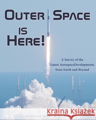 Outer Space Is Here! A Survey of the Latest Aerospace Developments from Earth and Beyond Martha Smith, Liz Knowles Ed D 9798423706494 Independently Published - książka