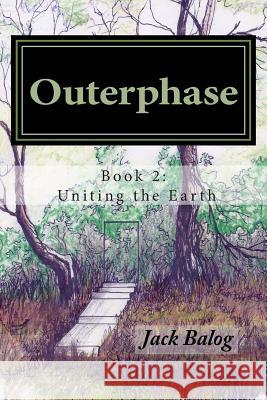 Outerphase: Book 2 Uniting the Earth MR Jack B. Balog 9781484198469 Createspace - książka