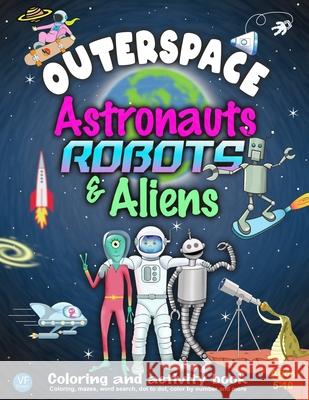 Outerspace Astronauts Robots & Aliens: Coloring and Activity Book Vf Designs 9798676002756 Independently Published - książka