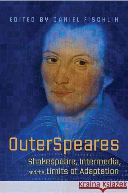 Outerspeares: Shakespeare, Intermedia, and the Limits of Adaptation Daniel Fischlin 9781442615939 University of Toronto Press - książka