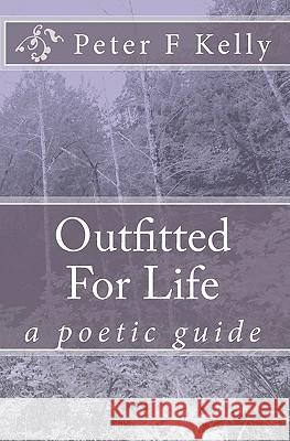 Outfitted For Life: a poetic guide Kelly, Peter F. 9781451522563 Createspace - książka