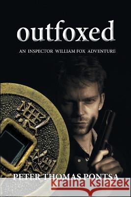 Outfoxed: An Inspector William Fox Adventure Peter Thomas Pontsa 9781039161931 FriesenPress - książka