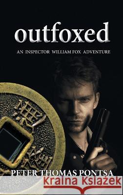 Outfoxed: An Inspector William Fox Adventure Peter Thomas Pontsa 9781039161948 FriesenPress - książka