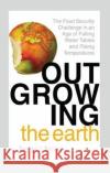 Outgrowing the Earth: The Food Security Challenge in an Age of Falling Water Tables and Rising Temperatures Lester R. Brown   9781138380103 Routledge