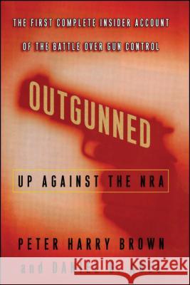 Outgunned: Up Against the Nra Peter Harry Brown Daniel G. Abel 9781451688962 Free Press - książka