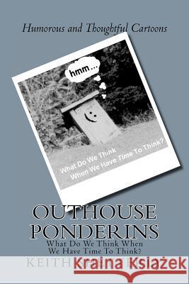 Outhouse Ponderins: What Do We Think When We Have Time To Think? Shetterly, Keith 9781478149859 Createspace - książka