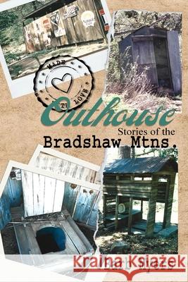 Outhouse Stories of the Bradshaw Mtns. Barb Myers 9781648735011 Writers Publishing House - książka