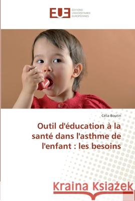 Outil d'éducation à la santé dans l'asthme de l'enfant: les besoins Boutin, Célia 9783841614384 Éditions universitaires européennes - książka